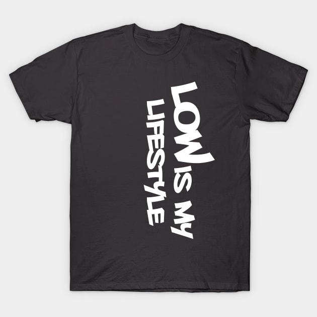 low is my lifestyle by GusiStyle T-Shirt by GusiStyle